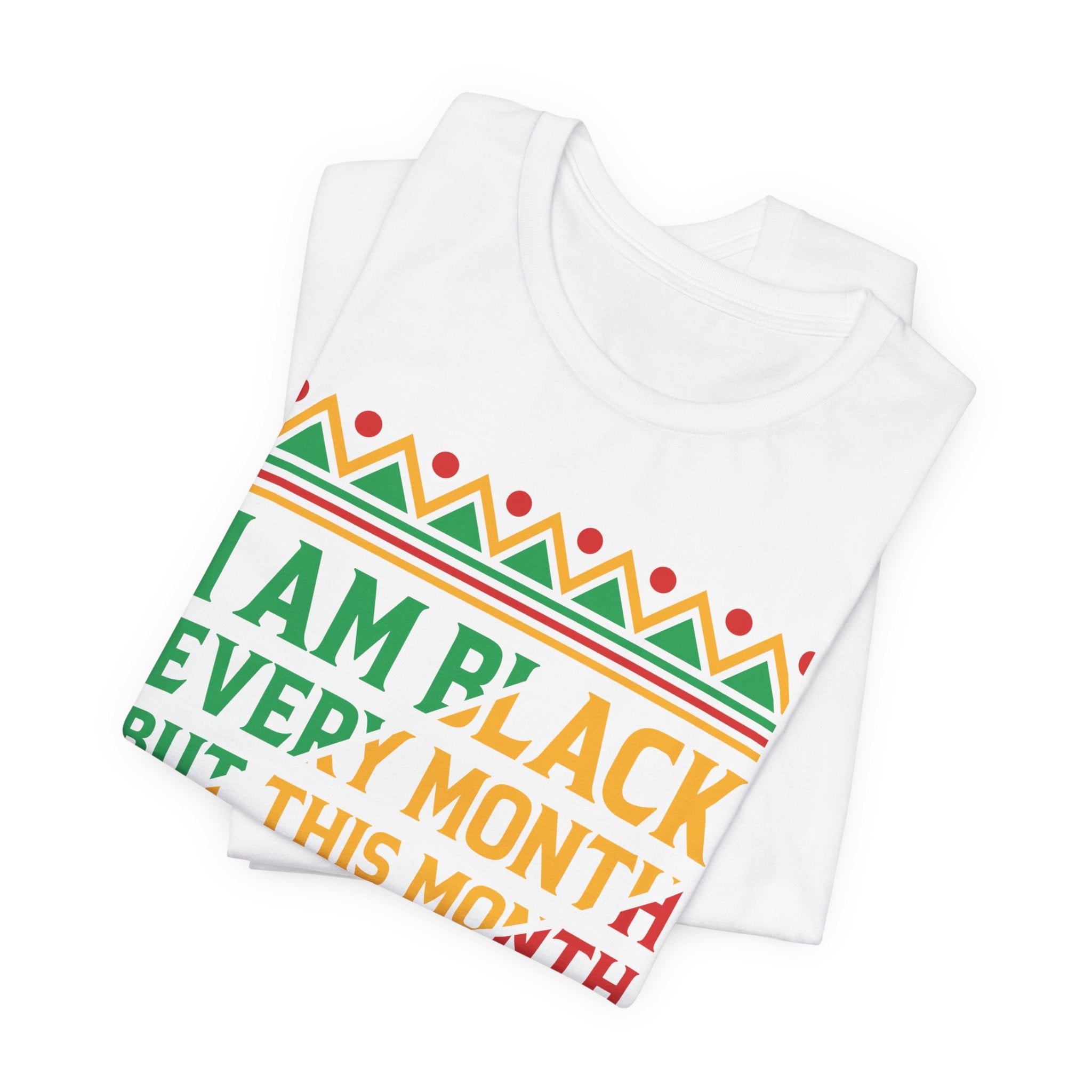 I AM BLACK EVERY MONTH TEE
