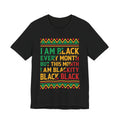 I AM BLACK EVERY MONTH TEE